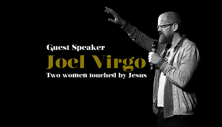 Guest Speaker - Joel Virgo - Two women touched by Jesus